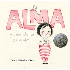 Alma Y Cómo Obtuvo Su Nombre - by  Juana Martinez-Neal (Hardcover) - 1 of 1
