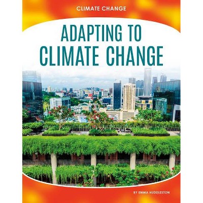 Adapting to Climate Change - by  Emma Huddleston (Paperback)