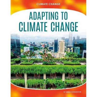 Adapting to Climate Change - by  Emma Huddleston (Paperback)