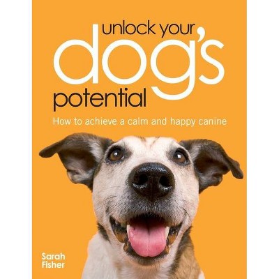 Unlock Your Dog's Potential - by  Sarah Fisher (Paperback)