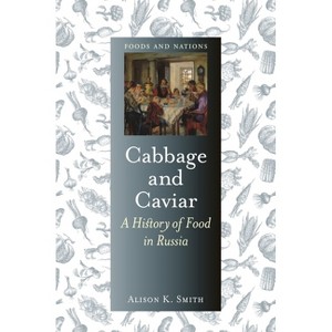 Cabbage and Caviar - (Foods and Nations) by  Alison K Smith (Hardcover) - 1 of 1