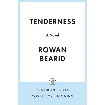 Tenderness - by  Rowan Beaird (Hardcover)