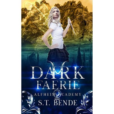 Dark Faerie - (Alfheim Academy) by  S T Bende (Paperback)