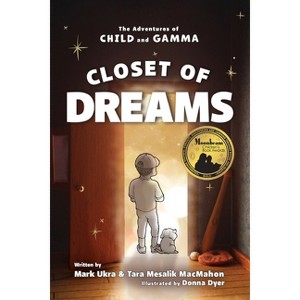 Closet of Dreams - (The Adventures of Child & Gamma) by  Mark Ukra & Tara Mesalik Macmahon (Paperback) - 1 of 1