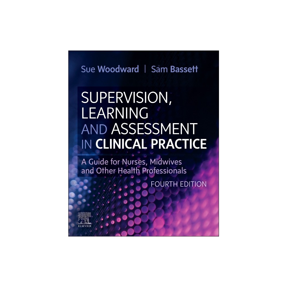 Supervision, Learning and Assessment in Clinical Practice - 4th Edition by Woodward & Sam Bassett (Paperback)