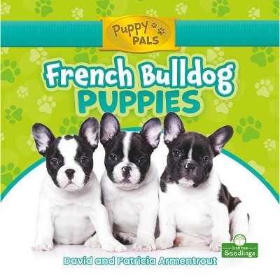 French Bulldog Puppies - (Puppy Pals) by  David Armentrout & Patricia Armentrout (Paperback)