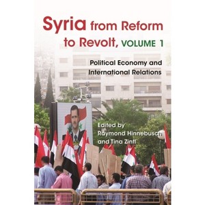 Syria from Reform to Revolt - (Modern Intellectual and Political History of the Middle East) by  Raymond Hinnebusch & Tina Zintl (Paperback) - 1 of 1
