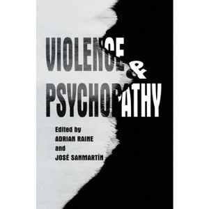 Violence and Psychopathy - by  Adrian Raine & José Sanmartin (Hardcover) - 1 of 1