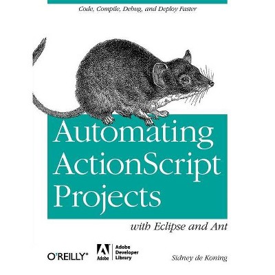 Automating ActionScript Projects with Eclipse and Ant - by  Sidney De Koning (Paperback)