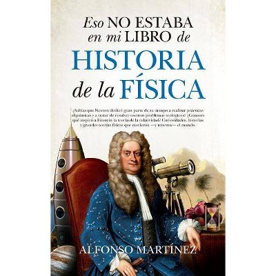  Eso No Estaba En Mi Libro de Historia de la Fisica - by  Alfonso Martinez Ortega (Paperback) 