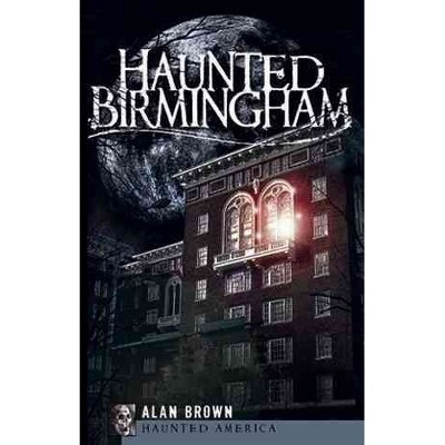 Haunted Birmingham - by Alan Brown (Paperback)