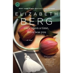 Once Upon a Time, There Was You - by  Elizabeth Berg (Paperback) - 1 of 1