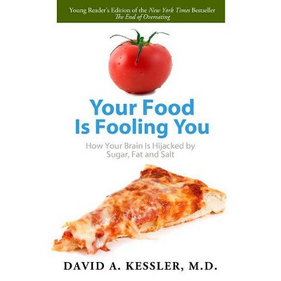 Your Food Is Fooling You - by  David A Kessler (Paperback)