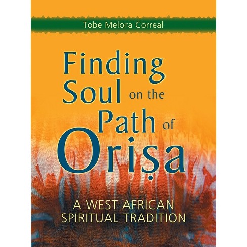 Finding Soul on the Path of Orisa - by  Tobe Melora Correal (Paperback) - image 1 of 1