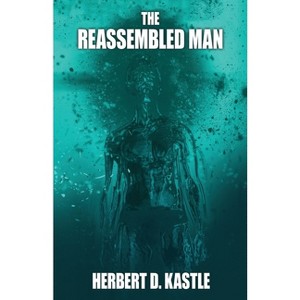 The Reassembled Man - by  Herbert D Kastle (Paperback) - 1 of 1