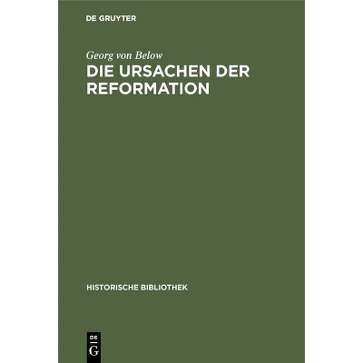 Die Ursachen Der Reformation - (Historische Bibliothek) by  Georg Von Below (Hardcover)