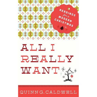 All I Really Want - by  Quinn G Caldwell (Paperback)