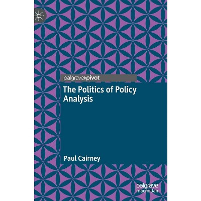 The Politics of Policy Analysis - by  Paul Cairney (Hardcover)