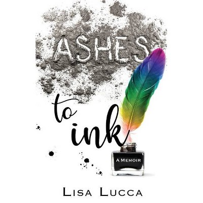 Ashes to Ink - by  Lisa Lucca (Paperback)