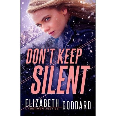 Don't Keep Silent - (Uncommon Justice) by  Elizabeth Goddard (Paperback)