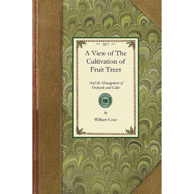 View of the Cultivation of Fruit Trees - (Gardening in America) by  William Coxe (Paperback)