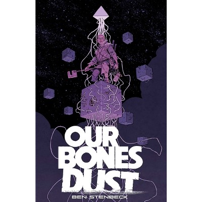 Our Bones Dust - by  Ben Stenbeck (Paperback)