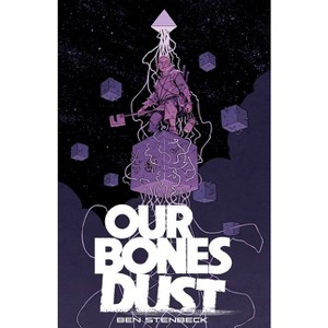 Our Bones Dust - by  Ben Stenbeck (Paperback) - 1 of 1
