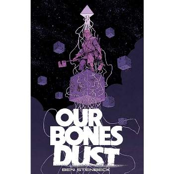 Our Bones Dust - by  Ben Stenbeck (Paperback)
