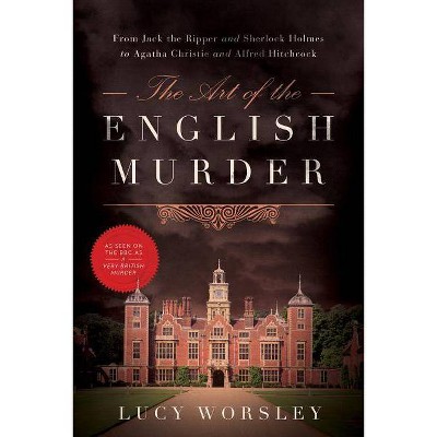 The Art of the English Murder - by  Lucy Worsley (Paperback)