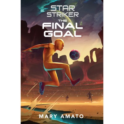 The Final Goal - (Star Striker) by Mary Amato