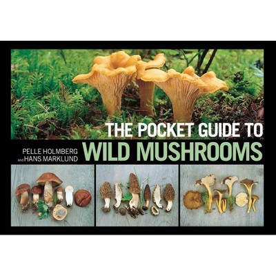 The Pocket Guide to Wild Mushrooms - by  Pelle Holmberg & Hans Marklund (Paperback)