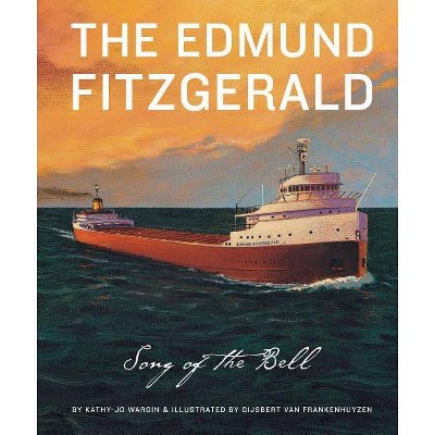 The Edmund Fitzgerald - (True Story) by  Kathy-Jo Wargin (Hardcover)