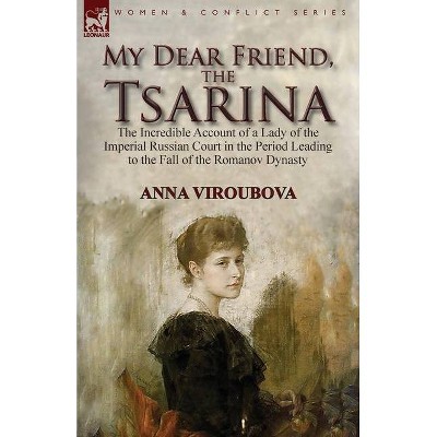 My Dear Friend, the Tsarina - by  Anna Viroubova (Paperback)