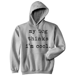 My Dog Thinks I'm Cool Hoodie Funny Puppy Animal Lover Cool Novelty Sweatshirt - Crazy Dog Hoodie - 1 of 4