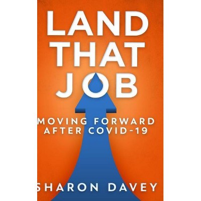 Land That Job - Moving Forward After Covid-19 - Large Print by  Sharon Davey (Hardcover)