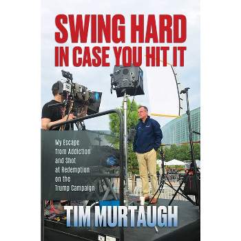 Swing Hard in Case You Hit It - by  Tim Murtaugh (Hardcover)