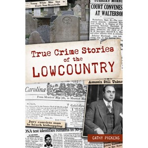 True Crime Stories of the Lowcountry - by  Cathy Pickens (Paperback) - 1 of 1