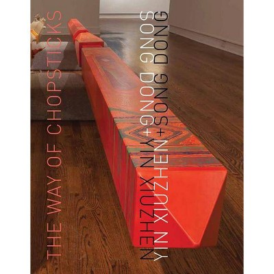 Song Dong & Yin Xiuzhen: The Way of Chopsticks - by  Sarah Archer (Paperback)