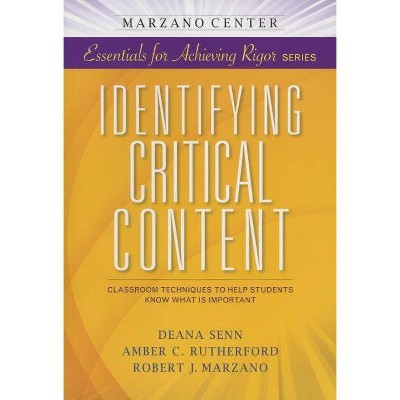 Identifying Critical Content - (Marzano Center Essentials for Achieving Rigor) by  Deana Senn & Amber C Rutherford & Robert J Marzano (Paperback)