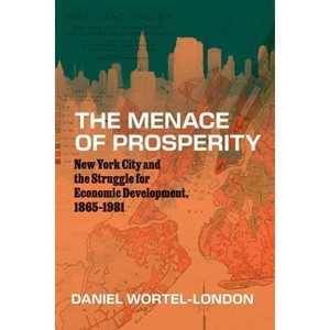 The Menace of Prosperity - (Historical Studies of Urban America) by Daniel Wortel-London - 1 of 1