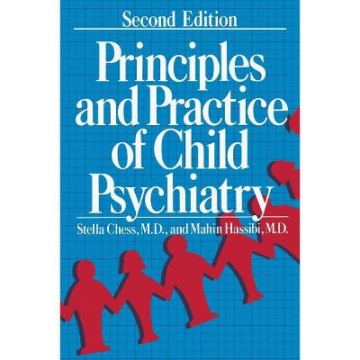 Principles and Practice of Child Psychiatry - by  Stella Chess & Mahin Hassibi (Paperback)