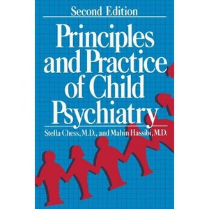 Principles and Practice of Child Psychiatry - by  Stella Chess & Mahin Hassibi (Paperback) - 1 of 1