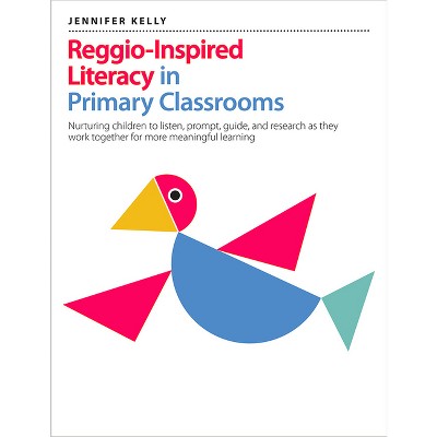 Reggio-Inspired Literacy in Primary Classrooms - by  Jennifer Kelly (Paperback)
