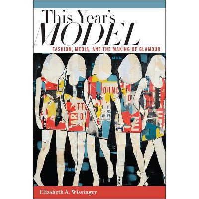 This Year's Model - by  Elizabeth Wissinger (Paperback)