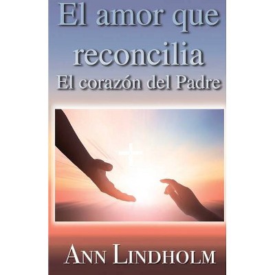 El Amor que reconcilia - by  Ann Lindholm (Paperback)