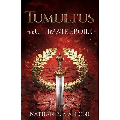 The Ultimate Spoils - (Tumultus Chronicles) by  Nathan R Mancini (Paperback)