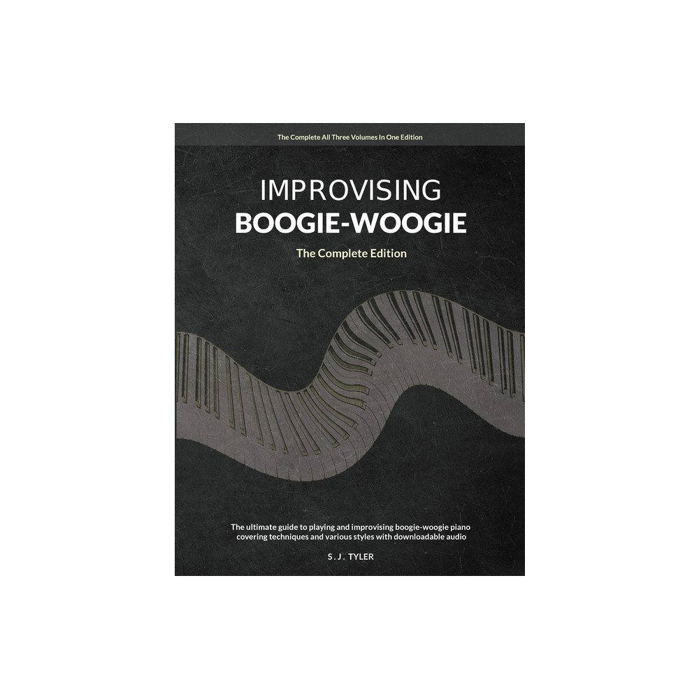 Improvising Boogie Woogie The Complete Edition - by S J Tyler (Paperback)