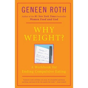Why Weight? - by  Geneen Roth (Paperback) - 1 of 1