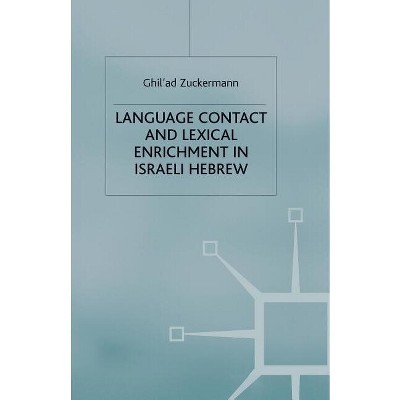 Language Contact and Lexical Enrichment in Israeli Hebrew - (Palgrave Studies in Language History and Language Change) by  G Zuckermann (Paperback)