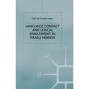 Language Contact and Lexical Enrichment in Israeli Hebrew - (Palgrave Studies in Language History and Language Change) by  G Zuckermann (Paperback) - 1 of 1